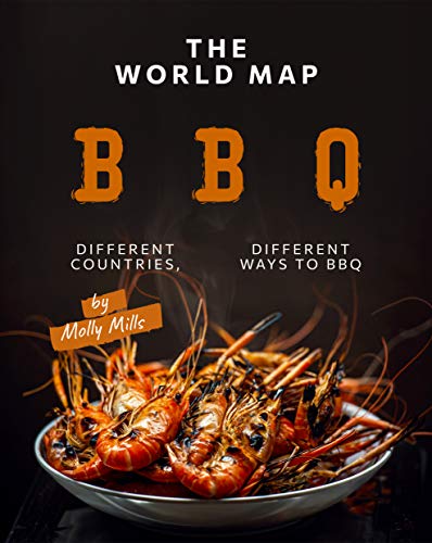 The World Map BBQ: Different Countries, Different Ways to BBQ (English Edition)