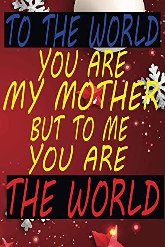 TO THE WORLD YOU ARE MY MOTHER BUT TO ME YOU ARE THE WORLD: happy mother's day notebook , Simple line Daily Journal, best mom ever notebook 2021, for Women Moms Mothers