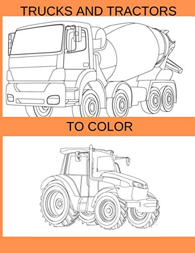 TRUCKS AND TRACTORS TO COLOR