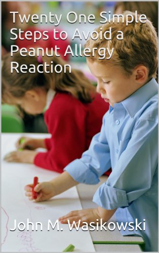 Twenty One Simple Steps to Avoid a Peanut Allergy Reaction (English Edition) Twenty One Simple Steps to Avoid a Peanut Allergy Reaction (English Edition)