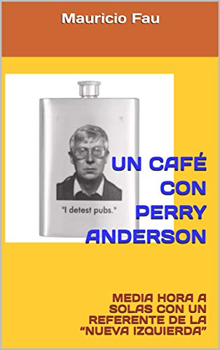UN CAFÉ CON PERRY ANDERSON: MEDIA HORA A SOLAS CON UN REFERENTE DE LA “NUEVA IZQUIERDA” (UN CAFÉ CON...)