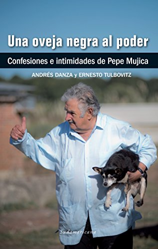 Una oveja negra al poder: Confesiones e intimidades de Pepe Mujica