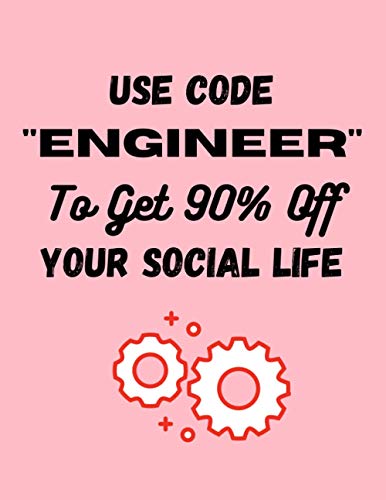 Use Code Engineer To Get 90% Off Your Social life: engineer gifts for men - cute funny blank lined notebook for engineers - valentines day, Christmas , mothers day ,fathers day
