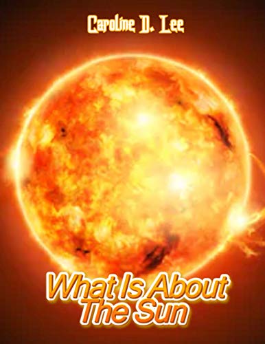 What is About The Sun: Sun Fun Facts and Amazing Photos of Animals interesting facts the sun information for kids