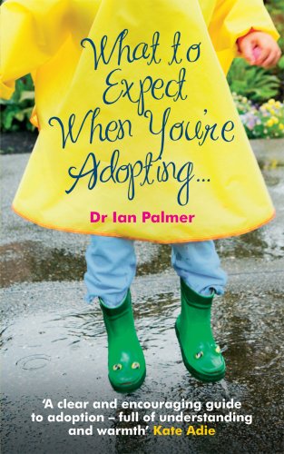 What to Expect When You're Adopting...: A practical guide to the decisions and emotions involved in adoption (English Edition)