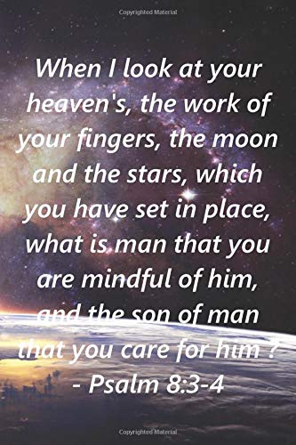 When I look at your heavens, the work of your fingers, the moon and the stars, which you have set in place: Psalm 8:3-4 Bible Verse Cover 6x9 College Ruled Notebook/Journal
