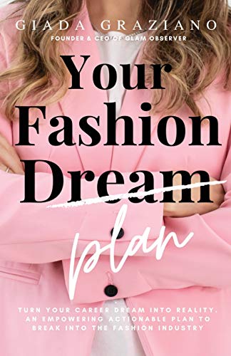 Your fashion (dream) plan: Turn your career dream into reality. An empowering actionable plan to break into the fashion industry
