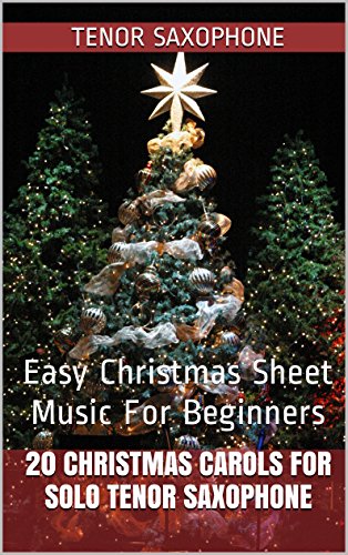 20 Christmas Carols For Solo Tenor Saxophone Book 1: Easy Christmas Sheet Music For Beginners (English Edition)