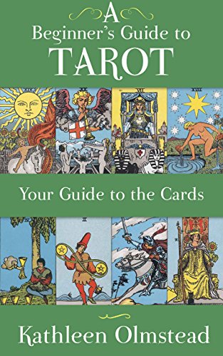 A Beginner's Guide to Tarot: Your Guide to the Cards: Meanings of the Major and Minor Arcana (English Edition)