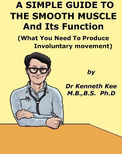A Simple Guide to the Smooth Muscle and Its Functions (What You Need to Produce Involuntary Movements) (A Simple Guide to Medical Conditions) (English Edition)