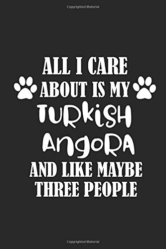 All I Care About Is My Turkish Angora And Like Maybe Three People