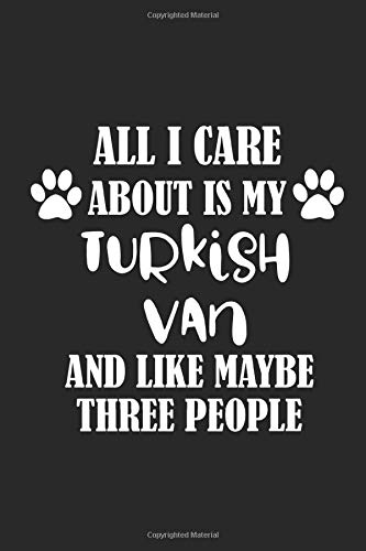 All I Care About Is My Turkish Van And Like Maybe Three People