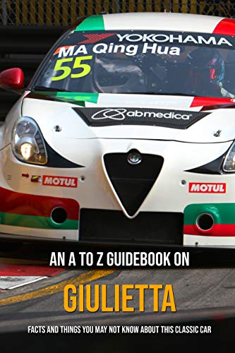 An A To Z Guidebook On Giulietta: Facts And Things You May Not Know About This Classic Car: Classic Car The Definitive Visual History (English Edition)