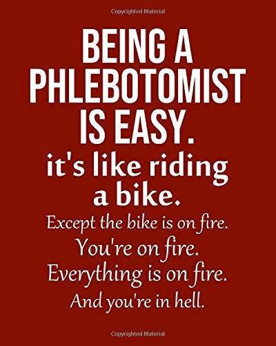 Being a Phlebotomist is Easy. It's like riding a bike. Except the bike is on fire. You're on fire. Everything is on fire.: Calendar 2019, Monthly & Weekly Planner Jan. - Dec. 2019