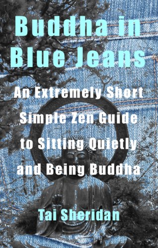 Buddha in Blue Jeans: An Extremely Short Zen Guide to Sitting Quietly and Being Buddha (English Edition)