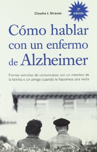 Cómo hablar con un enfermo de Alzheimer: formas sencillas de comunicarse con un miembro de la familia o un amigo cuando le hacemos una visita (SALUD Y VIDA NATURAL)
