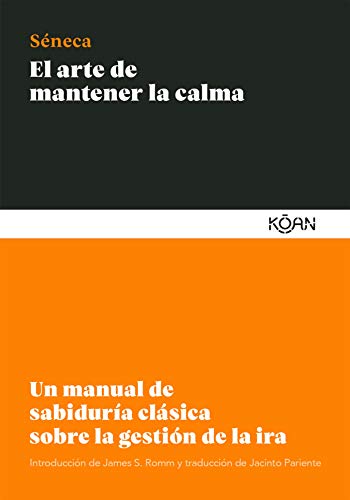 El arte de mantener la calma: Un manual de sabiduría clásica sobre la gestión de la ira El arte de mantener la calma: Un manual de sabiduría clásica sobre la gestión de la ira