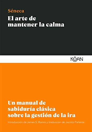 El arte de mantener la calma: Un manual de sabiduría clásica sobre la gestión de la ira