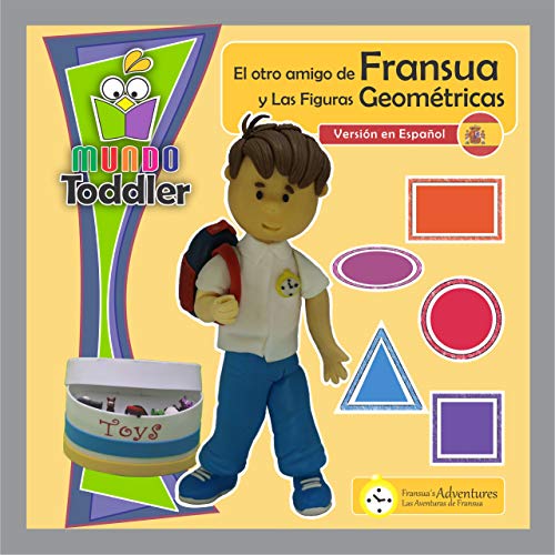 El otro amigo de Fransua y las Figuras Geométricas: ¡ Un libro ilustrado para aprender y divertirse! (versión en español): libros educativos para niños con actividades didácticas (Mundo Toddler)
