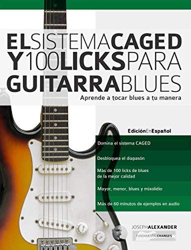 El Sistema CAGED Y 100 Licks Para Guitarra Blues: Aprende a tocar blues a tu manera
