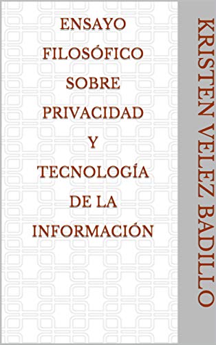 Ensayo filosófico sobre privacidad y tecnología de la información