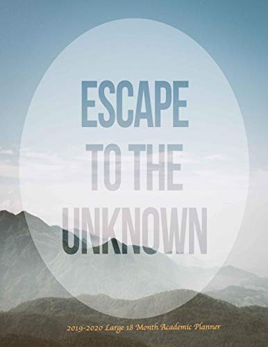 Escape to the Unknown  2019-2020 Large 18 Month Academic Planner: July 2019 To December 2020 Calendar Schedule Organizer  with Inspirational Quotes (2020 Cute Planners) [Idioma Inglés]