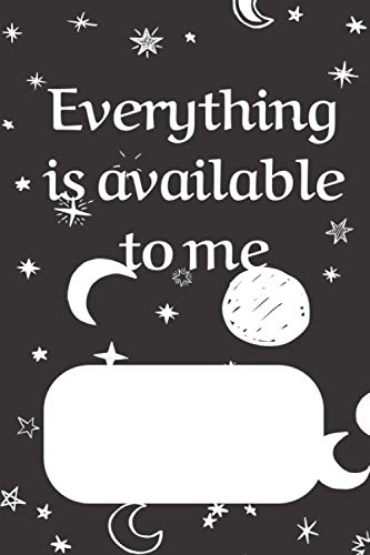 Everything is available to me notebook: A place to write all of your manifestations