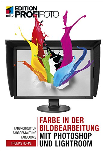 Farbe in der Bildbearbeitung mit Photoshop und Lightroom: Farbkorrektur, Farbgestaltung, Farblooks (German Edition)