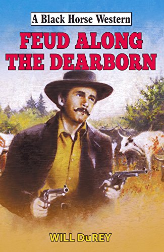 Feud Along the Dearborn (Black Horse Western) (English Edition)