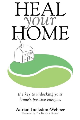 Heal Your Home: The secrets of clearing your home of detrimental energies revealed