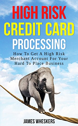 High Risk Credit Card Processing: How To Get A High Risk Merchant Account For Your Hard To Place Business (English Edition)