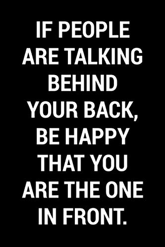 If People Are Talking Behind Your Back, Be Happy That You Are The One In Front: Funny Gag Book Gift For Men, Women, Boys, Girls, Teens And Adults | Blank Lined Journal Notebook (Funny Gag Gifts)