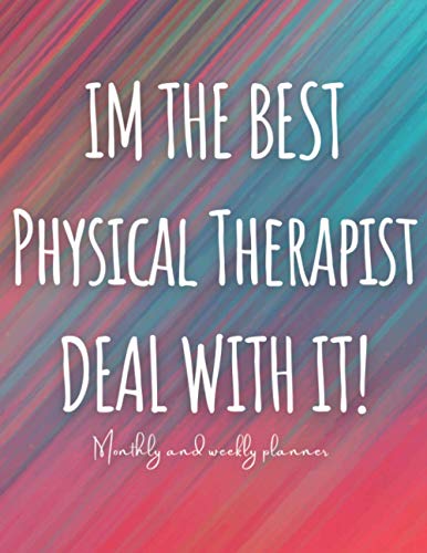 Im The Best Physical Therapist Deal With It: 2020 2021 Weekly and Monthly Organizer (Nov-Jan) For Physical Therapists Students With a lot of space to ... Actions to take, To do list and a lot more…
