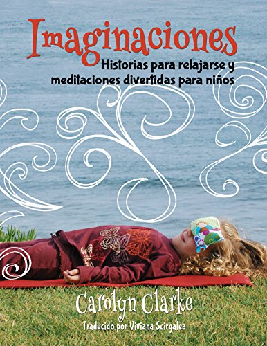 Imaginaciones: Historias para relajarse y meditaciones divertidas para niños (Imaginations Spanish Edition)