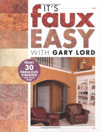 It's Faux Easy: Paint 30 Fabulous Finishes for Your Home