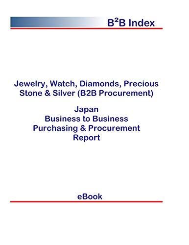 Jewelry, Watch, Diamonds, Precious Stone & Silver (B2B Procurement) in Japan: B2B Purchasing + Procurement Values (English Edition)
