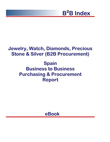 Jewelry, Watch, Diamonds, Precious Stone & Silver (B2B Procurement) in Spain: B2B Purchasing + Procurement Values (English Edition)