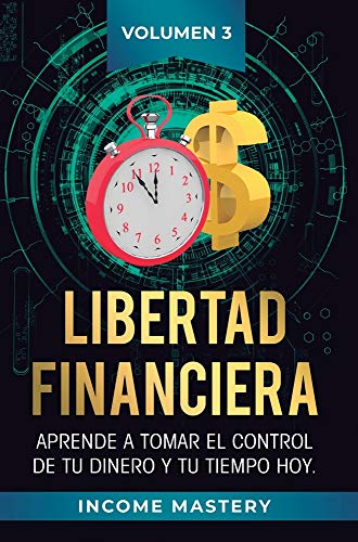Libertad Financiera: Aprende a Tomar el Control de tu Dinero y de tu Tiempo Hoy Volumen 3: Oportunidades Online