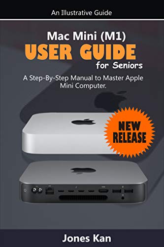 Mac Mini (M1) User Guide for Seniors: A Step-By-Step Manual to Master Apple Mini Computer (English Edition)