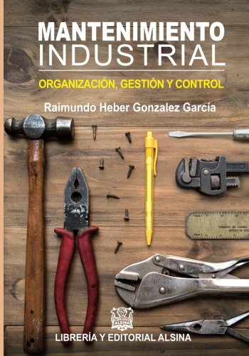 Mantenimiento Industrial: Organizacion, control y gestion Mantenimiento Industrial: Organizacion, control y gestion