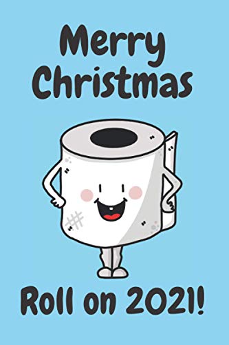 Merry Christmas, Roll on 2021!: 2020 Pandemic 6x9 120 Page Blank Lined Journal for Friends, Family and Colleagues | Funny Christmas Humor Notebook Notepad for Coworkers