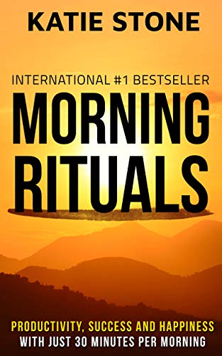 Morning Rituals: Increase your Productivity, Success and Happiness with just 30 Minutes per Morning (Growing into Success and Happiness Book 3) (English Edition)