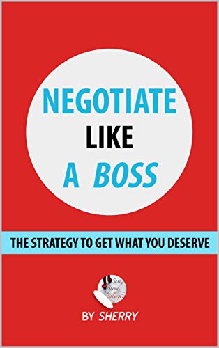 Negotiate Like a Boss: The strategy to get what you deserve (English Edition)