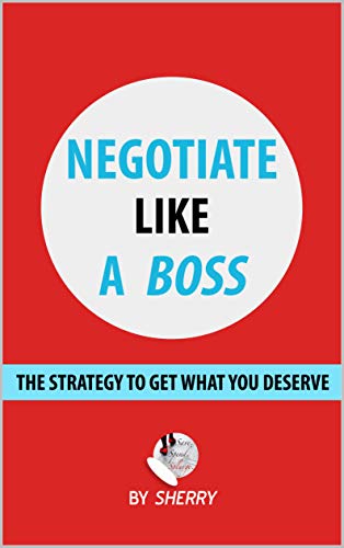 Negotiate Like a Boss: The strategy to get what you deserve (English Edition) Negotiate Like a Boss: The strategy to get what you deserve (English Edition)