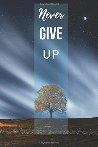 Never Give Up: Motivational Notebook, Notebook For Notes And Task. Write down everything that is important to you.  A good notebook will help. Be ... Blank, 6 x 9). (A Better Version Of Yourself)