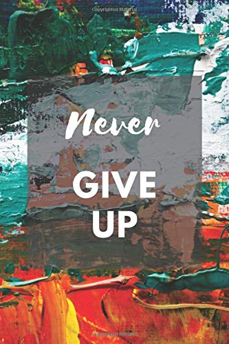 Never Give Up: Motivational Notebook, Notebook For Notes And Task.Write down everything that is important to you.  A good notebook will help. Be Better Everyday (110 Pages, Blank, 6 x 9).