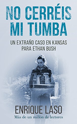 No Cerréis Mi Tumba: Una novela negra cargada de suspense para el agente del FBI (Ethan Bush nº 7)