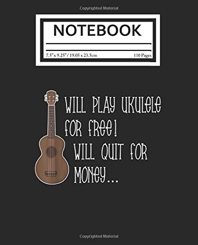 Notebook: Will Play Uke for Free Funny Ukulele 110 Pages College Wide Ruled Composition Notebook Journal - Lined Paper Notebooks Size 7.5x9.25 for Work School Office