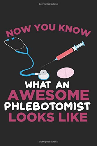 Now you know what an awesome Phlebotomist looks like: Phlebotomist Blood Venipuncture Vein Phlebotomy Notebook 6x9 Inches 120 dotted pages for notes, ... | Organizer writing book planner diary
