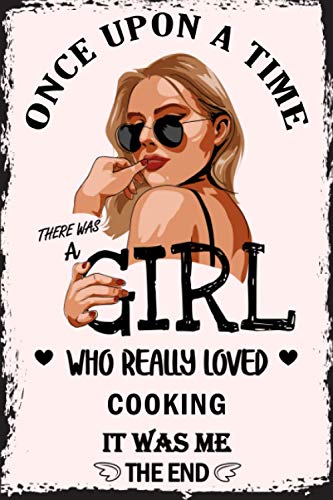 Once upon a Time There was a Girl Who Really Loved Cooking It was Me the End - Internet Address & Password Logbook: For Girls ( Perfect Gift for Girlfriend )